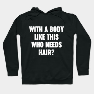 With A Body Like This Who Needs Hair Vintage Retro (White) Hoodie